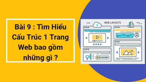 Bài 9 : Tìm Hiểu Cấu Trúc 1 Trang Web bao gồm những gì ?